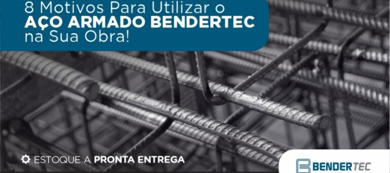 8 Motivos Para Utilizar o Aço Armado Bendertec na Sua Obra